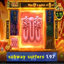 subway surfers 1.97